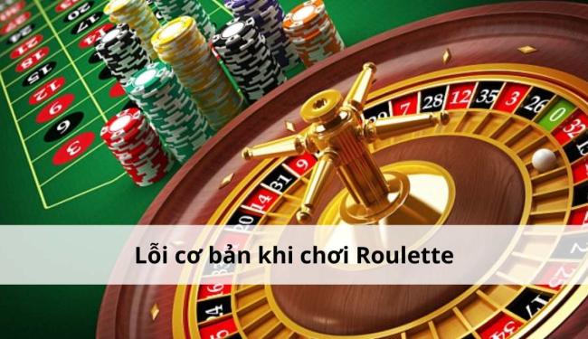 Tìm hiểu các lỗi cơ bản khi chơi Roulette người chơi thường mắc phải